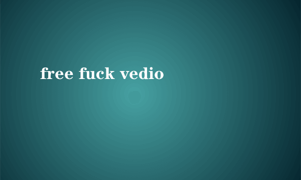 free fuck vedio