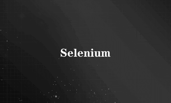 Selenium