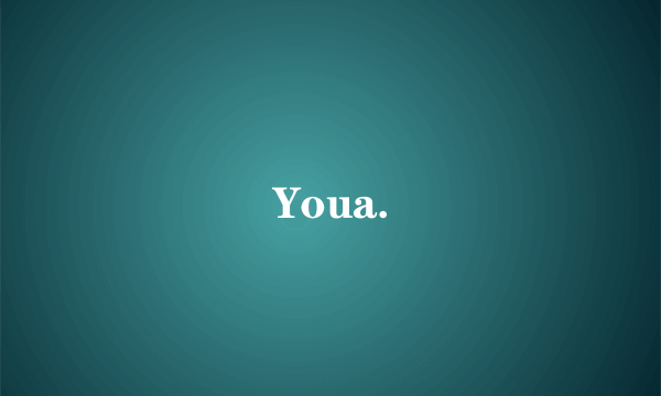 Youa.