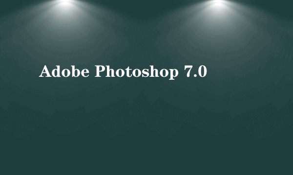 Adobe Photoshop 7.0