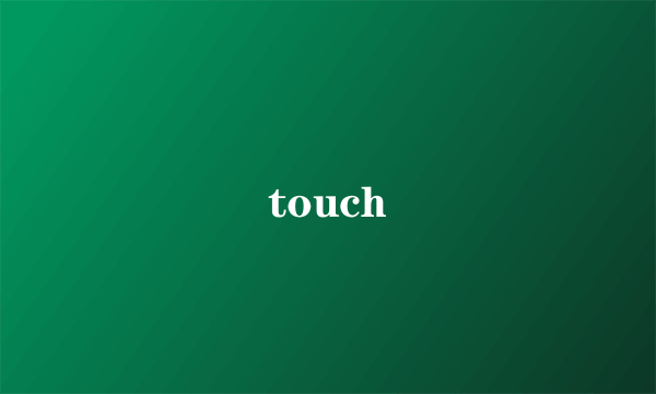 touch